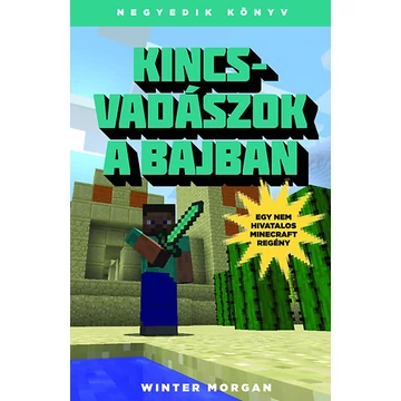 Kincsvadászok a bajban - Egy nem hivatalos Minecraft regény 4. Kincsvadászok a bajban - Egy nem hivatalos Minecraft regény 4.