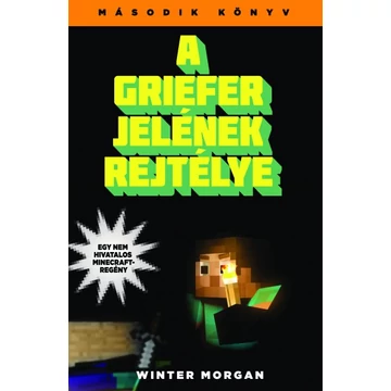 A griefer jelének rejtélye - Egy nem hivatalos Minecraft regény 2. A griefer jelének rejtélye - Egy nem hivatalos Minecraft regény 2.