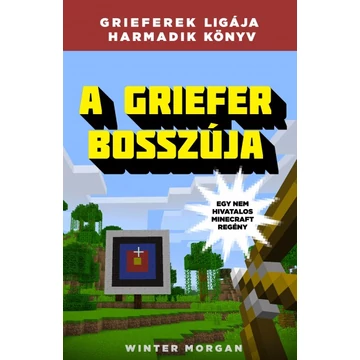 A griefer bosszúja - A grieferek ligája 3. - Egy nem hivatalos Minecraft regény   A griefer bosszúja - A grieferek ligája 3. - Egy nem hivatalos Minecraft regény