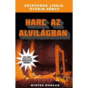 Harc az alvilágban - Grieferek ligája 5. - Egy nem hivatalos Minecraft regény Harc az alvilágban - Grieferek ligája 5. - Egy nem hivatalos Minecraft regény