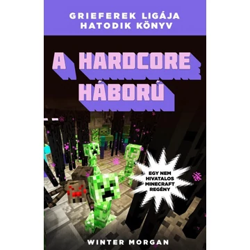 A hardcore háború - Grieferek ligája 6. - Egy nem hivatalos Minecraft regény A hardcore háború - Grieferek ligája 6. - Egy nem hivatalos Minecraft regény