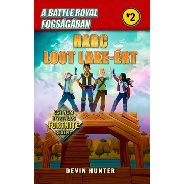 A Battle Royal fogságában 2. - Harc Loot Lake-ért- Egy nem hivatalos Fortnite regény A Battle Royal fogságában 2. - Harc Loot Lake-ért- Egy nem hivatalos Fortnite regény