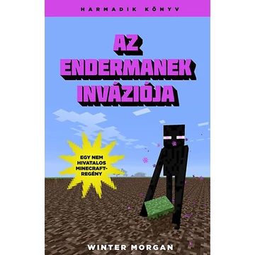 Az endermanek inváziója - Egy nem hivatalos Minecraft regény 3. Az endermanek inváziója - Egy nem hivatalos Minecraft regény 3.
