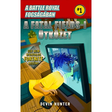 A Battle Royal fogságában 1. - A Fatal Fields-i ütközet - Egy nem hivatalos Fortnite regény A Battle Royal fogságában 1. - A Fatal Fields-i ütközet - Egy nem hivatalos Fortnite regény