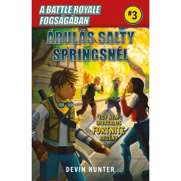 A Battle Royal fogságában 3. - Árulás Salty Springs-nél -  Egy nem hivatalos Fortnite regény A Battle Royal fogságában 3. - Árulás Salty Springs-nél -  Egy nem hivatalos Fortnite regény