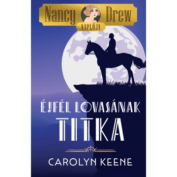 Nancy Drew naplója 3. - Éjfél lovasának titka Nancy Drew naplója 3. - Éjfél lovasának titka